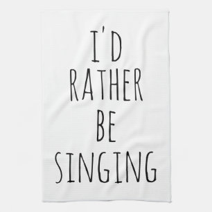 Ich würde lieber lustige Sprüche singen Schwarz un Geschirrtuch