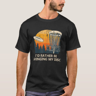 Ich würde lieber mein Disk Disk Golf Spaß Gol wech T-Shirt