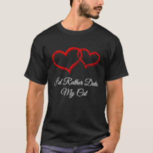 Ich würde lieber meine Katze daten Valentinstag Hu T-Shirt
