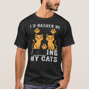 Ich würde lieber meine Katzen füttern Kätzchen-Wi T-Shirt