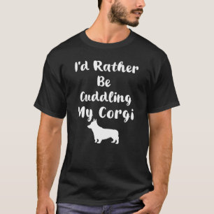 Ich würde lieber meinen Corgi kuscheln T-Shirt