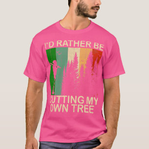 Ich würde lieber meinen eigenen Baum schneiden T-Shirt