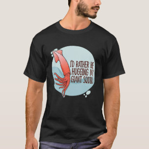 Ich würde lieber meinen Riesensee-Tintenfisch 10 u T-Shirt