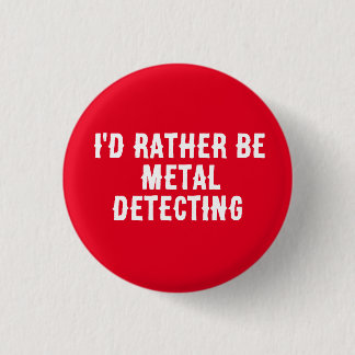 Ich würde lieber mit dem Metalldetektor suchen Ans Button