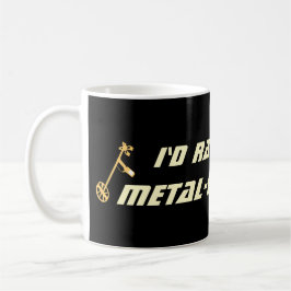 Ich würde lieber mit dem Metalldetektor suchen Lus Kaffeetasse