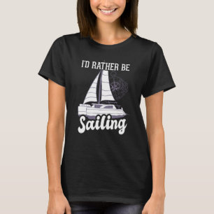 Ich würde lieber mit einem Katamaran-Kapitän segel T-Shirt