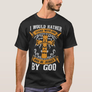 Ich würde lieber mit Gott, Jesus Christi, stehen T-Shirt