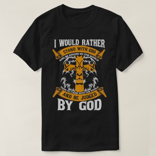 Ich würde lieber mit Gott, Jesus Christi, stehen T-Shirt (Design vorne)
