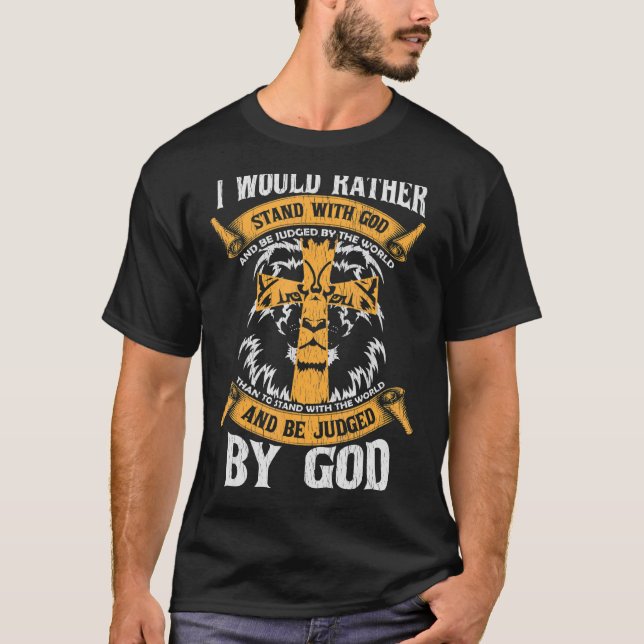 Ich würde lieber mit Gott, Jesus Christi, stehen T-Shirt (Vorderseite)