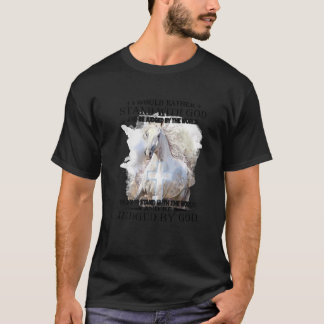 Ich würde lieber mit Gott stehen und von der Welt  T-Shirt
