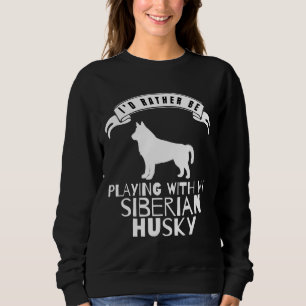 Ich würde lieber mit meinem sibirischen Husky spie Sweatshirt