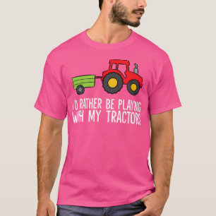Ich würde lieber mit meinen Traktoren spielen T-Shirt