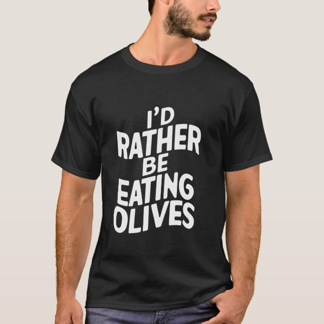 Ich würde lieber Oliven essen T-Shirt (Vorderseite)