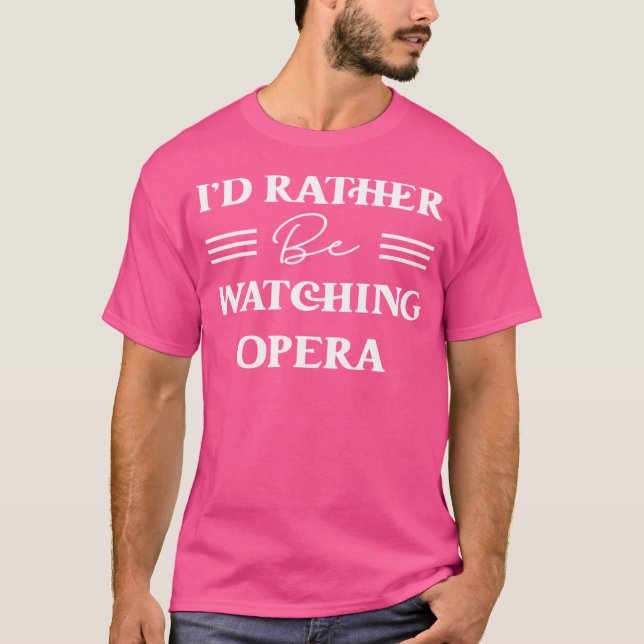 Ich würde lieber Opera gucken T-Shirt (Vorderseite)