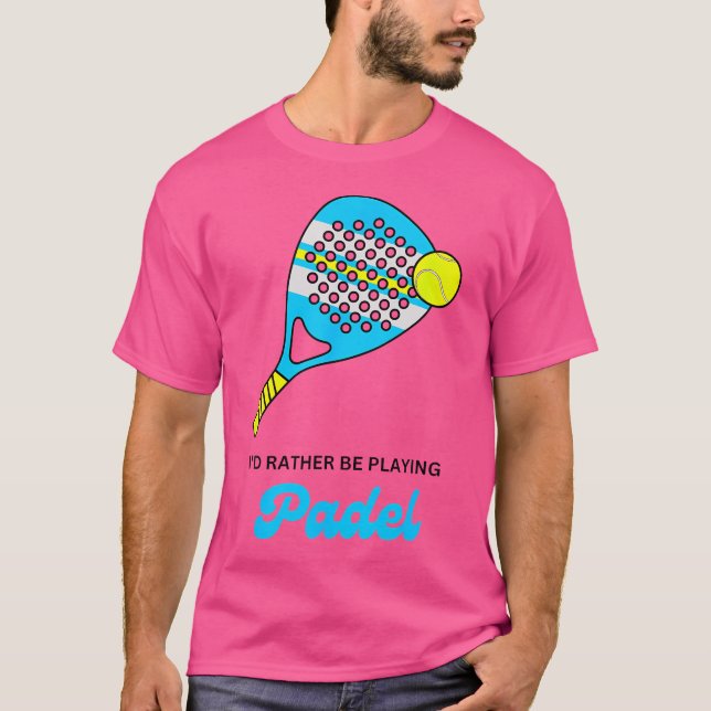 Ich würde lieber Padel Racket Ball Funny spielen T-Shirt (Vorderseite)