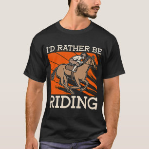 Ich würde lieber Pferde reiten Lieben, die so spri T-Shirt