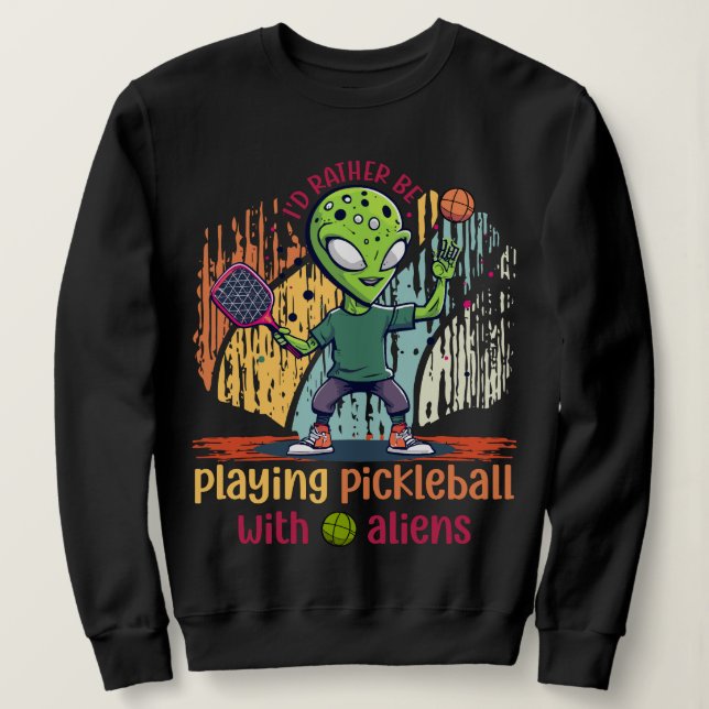 Ich würde lieber pickleball mit Außerirdischen spi Sweatshirt (Design vorne)