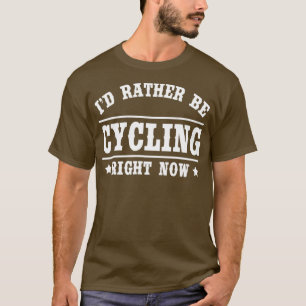 Ich würde lieber Radfahren Lustiges Fahrrad-Gesch T-Shirt