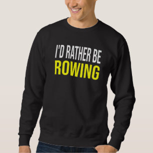 Ich würde lieber rudern Rudercrew Zitat Frauen od Sweatshirt
