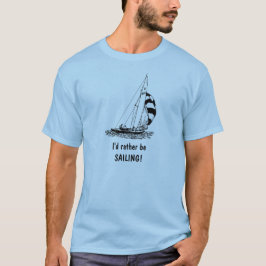 Ich würde lieber SAILEN! T-Shirt