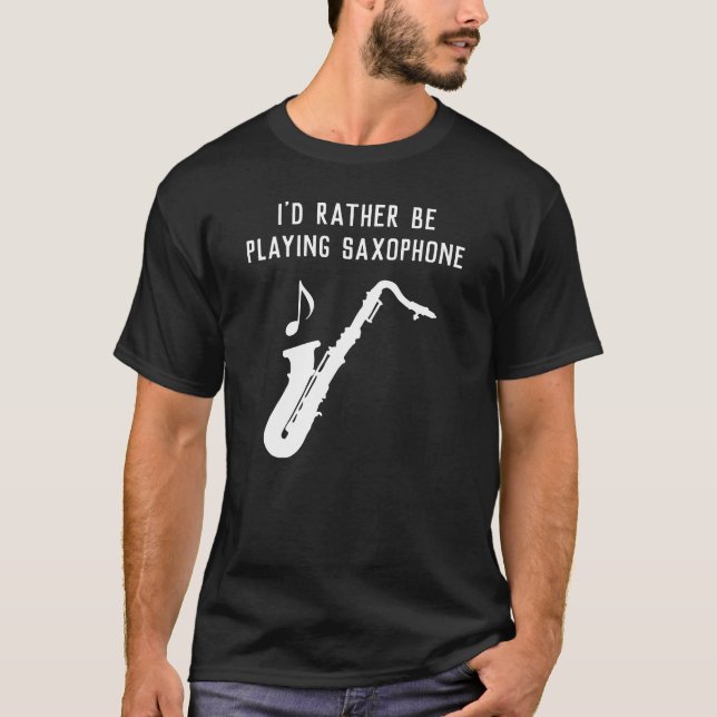 Ich würde lieber Saxophon-Funny spielen T-Shirt (Vorderseite)
