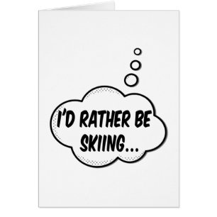 Ich würde lieber Skifahren