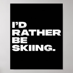 Ich würde lieber Skifahren lustiger Skifahrer  Poster