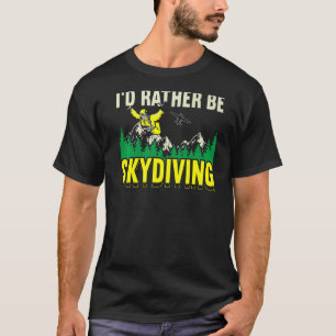 Ich würde lieber Skydiving springen Fallschirmspri T-Shirt