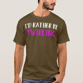 Ich würde lieber Stab drehen Lustige Majorette T-Shirt