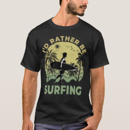 Ich würde lieber Surfbretter surfen T-Shirt