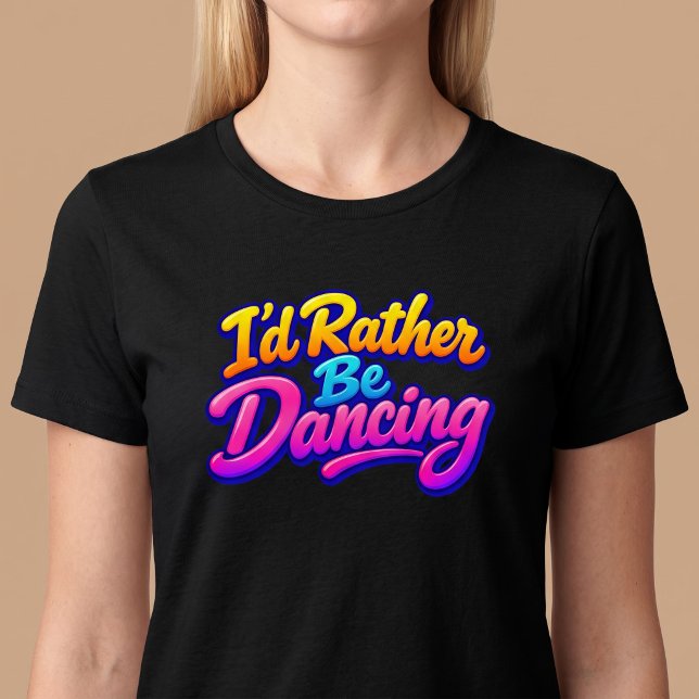Ich würde lieber tanzen T-Shirt (Von Creator hochgeladen)
