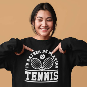 Ich würde lieber Tennis spielen Sweatshirt