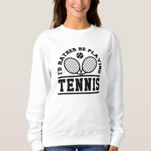 Ich würde lieber Tennis spielen Sweatshirt
