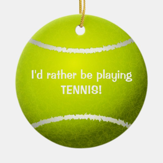 Ich würde lieber Tennis spielen! Tennis Ball Ornam Keramikornament (Vorne)