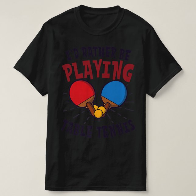 Ich würde lieber Tischtennis spielen T-Shirt (Design vorne)