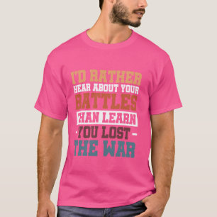 Ich würde lieber von deinen Schlachten hören als v T-Shirt