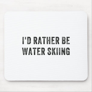 Ich würde lieber Wasserski fahren Mousepad