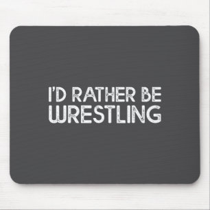 Ich würde lieber Wrestling lustige Wrestler-Zitate Mousepad