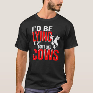 Ich würde lügen, wenn ich sage, dass ich Kühe nich T-Shirt