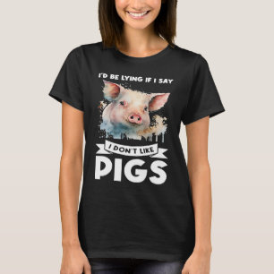 Ich würde lügen wenn ich sage dass ich Schweine Sc T-Shirt