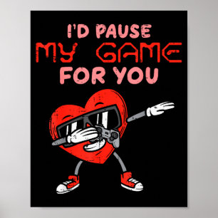Ich würde mein Spiel für dich pausieren Dab Herz V Poster