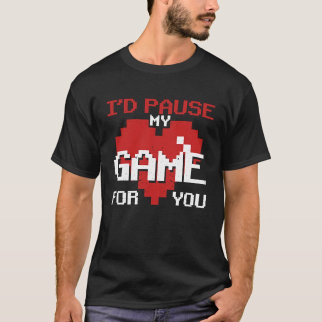 Ich würde mein Spiel für dich pausieren und Valent T-Shirt (Vorderseite)