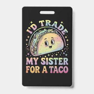 Ich würde meine Schwester für einen Taco Cinco De Ausweis