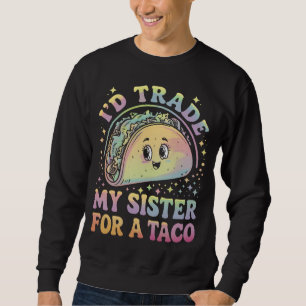 Ich würde meine Schwester für einen Taco Cinco De Sweatshirt