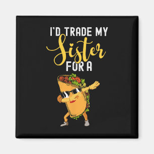 Ich würde meine Schwester gegen ein Taco-Shirt geg Magnet