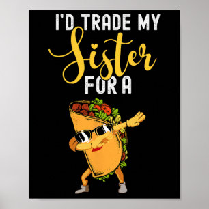Ich würde meine Schwester gegen ein Taco-Shirt geg Poster