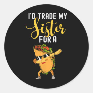 Ich würde meine Schwester gegen ein Taco-Shirt geg Runder Aufkleber