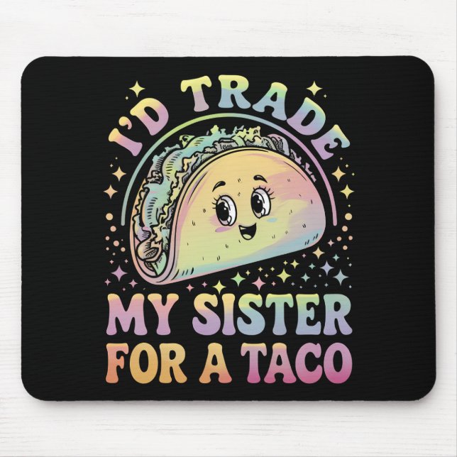 Ich würde meine Schwester gegen einen Taco Cinco d Mousepad (Vorne)