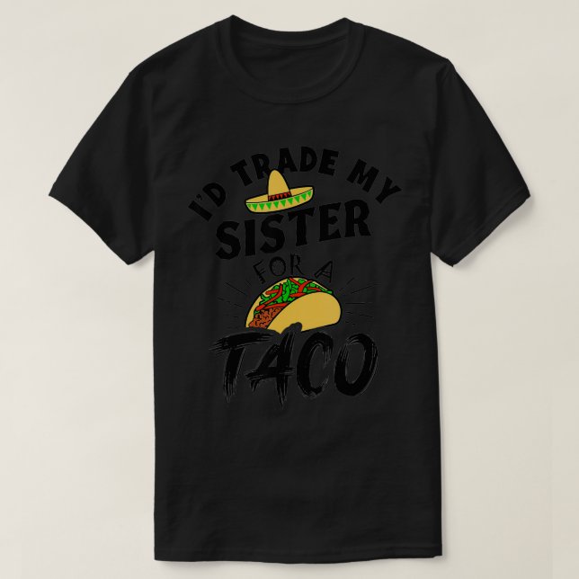 Ich würde meine Schwester gegen einen Taco Funny T T-Shirt (Design vorne)