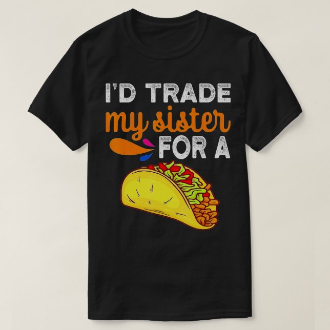 Ich würde meine Schwester gegen einen Taco Funny T T-Shirt (Design vorne)
